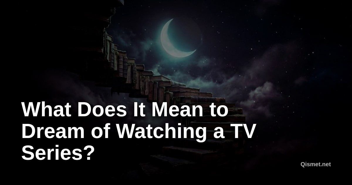 What Does It Mean to Dream of Watching a TV Series?