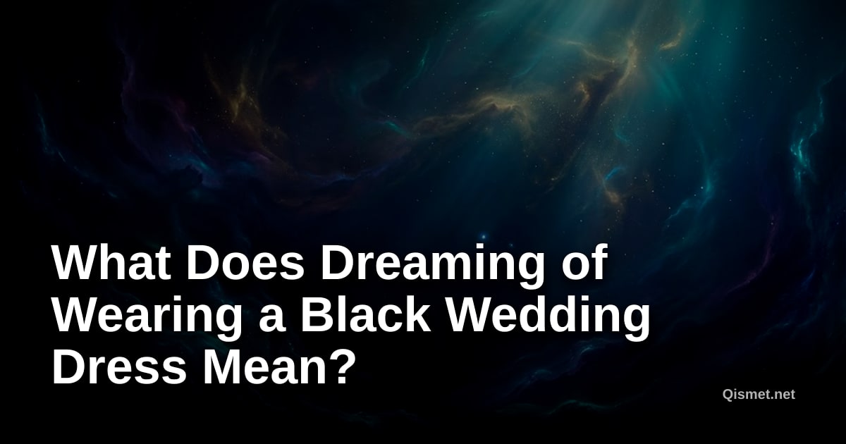 What Does Dreaming of Wearing a Black Wedding Dress Mean?