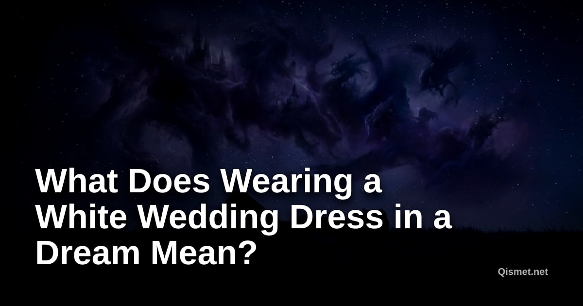 What Does Wearing a White Wedding Dress in a Dream Mean?