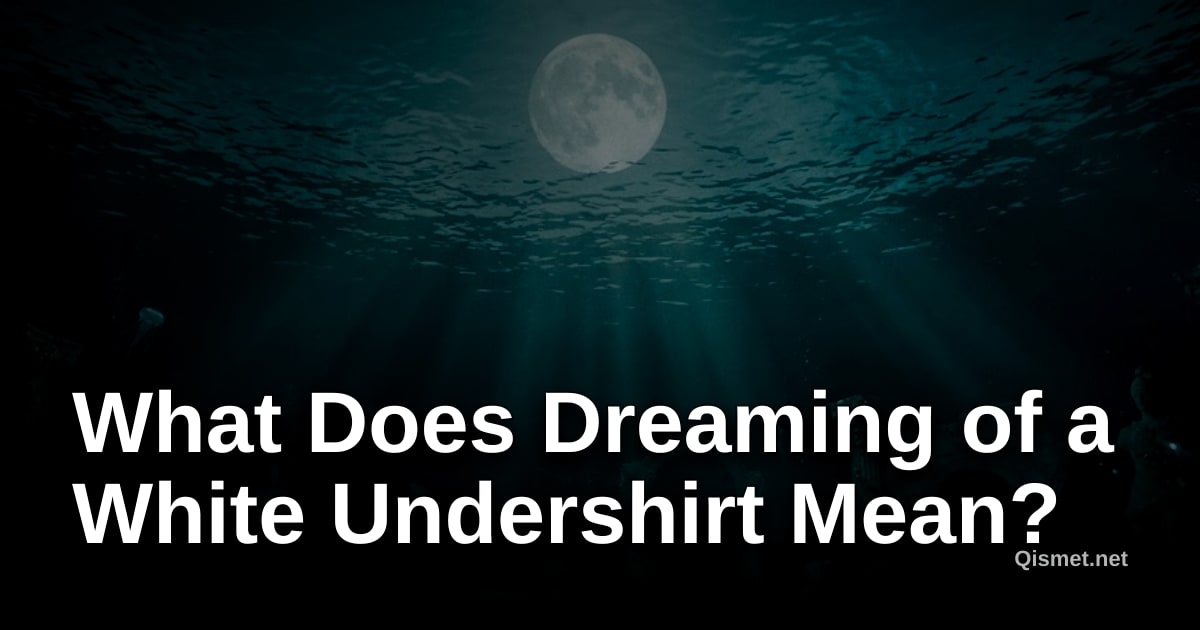 What Does Dreaming of a White Undershirt Mean?