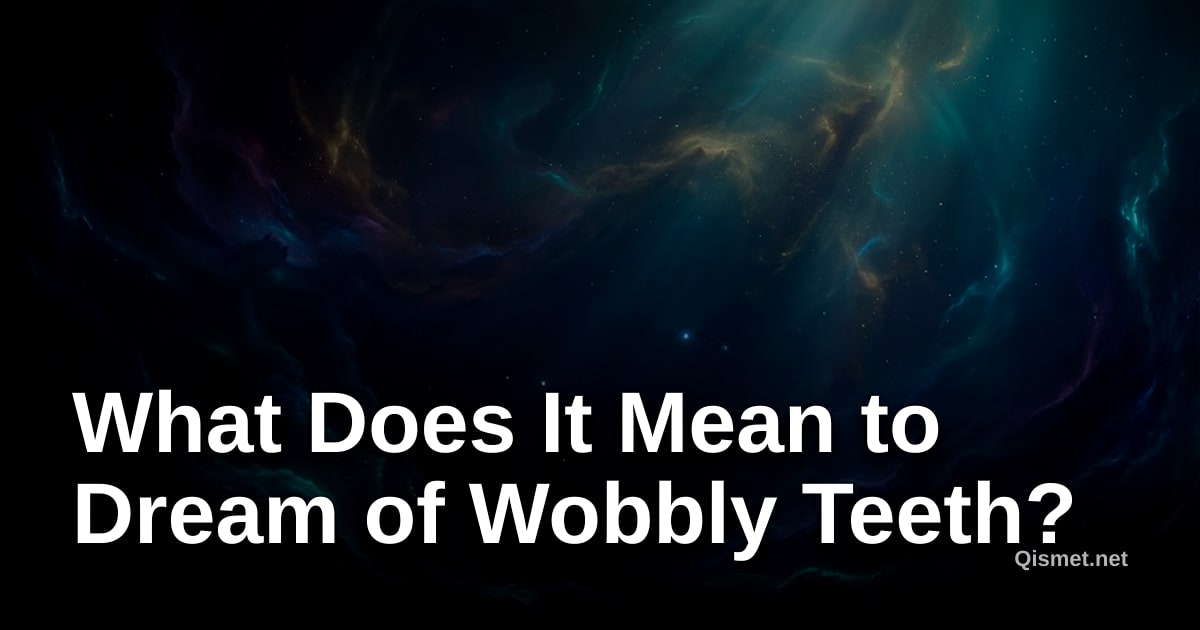What Does It Mean to Dream of Wobbly Teeth?