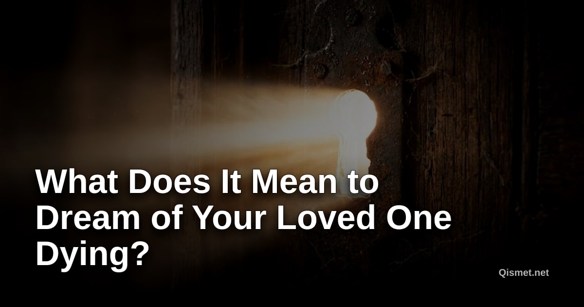 What Does It Mean to Dream of Your Loved One Dying?