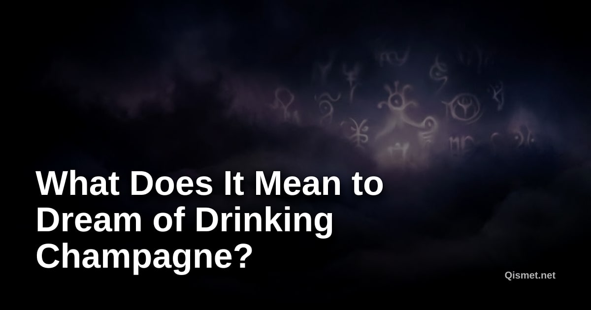What Does It Mean to Dream of Drinking Champagne?