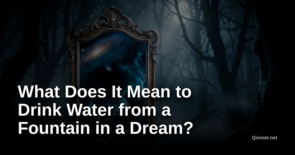 What Does It Mean to Drink Water from a Fountain in a Dream?