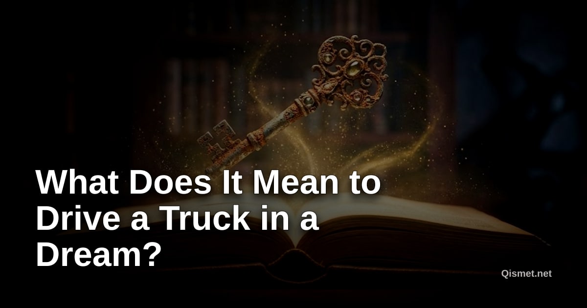 What Does It Mean to Drive a Truck in a Dream?