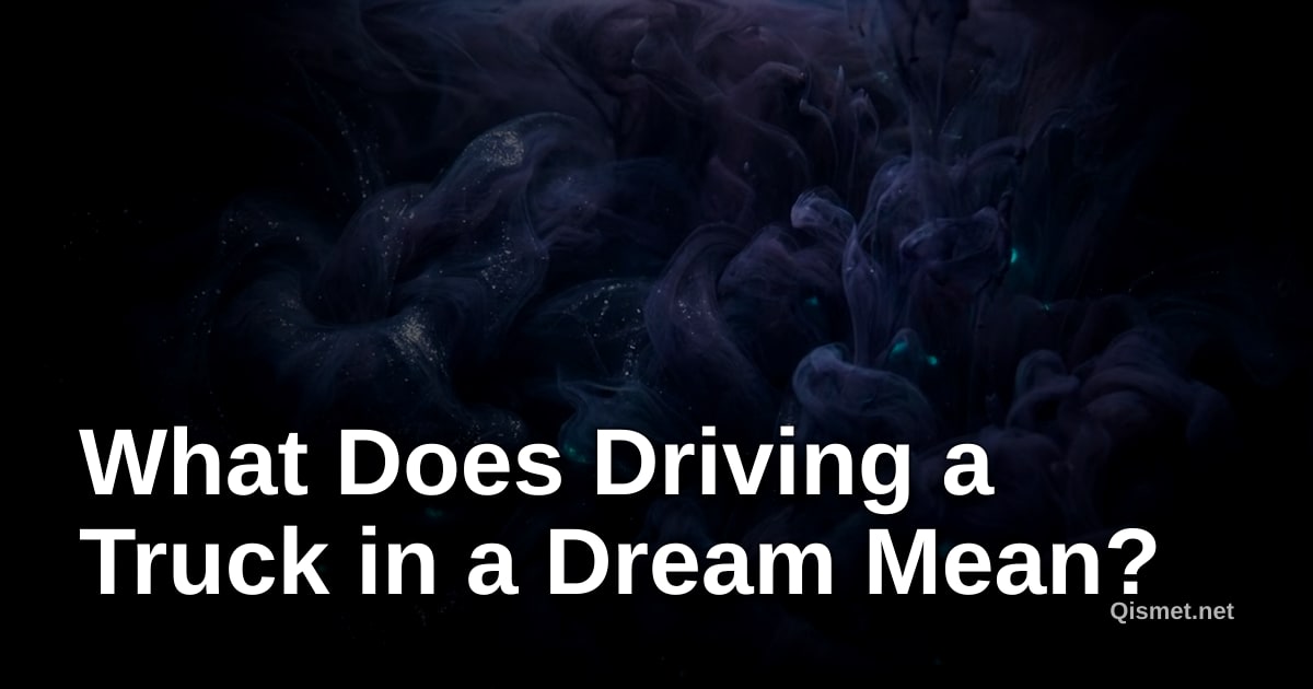 What Does Driving a Truck in a Dream Mean?