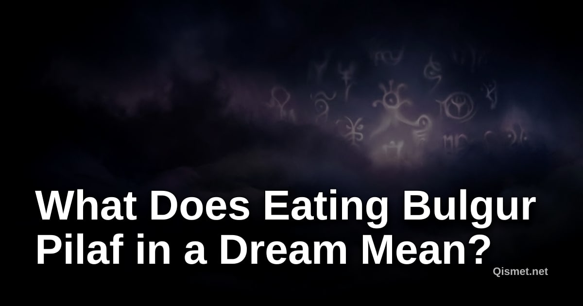 What Does Eating Bulgur Pilaf in a Dream Mean?