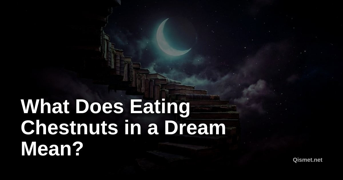 What Does Eating Chestnuts in a Dream Mean?
