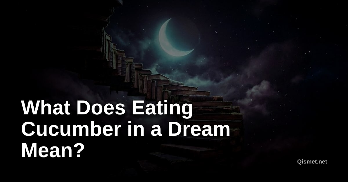 What Does Eating Cucumber in a Dream Mean?