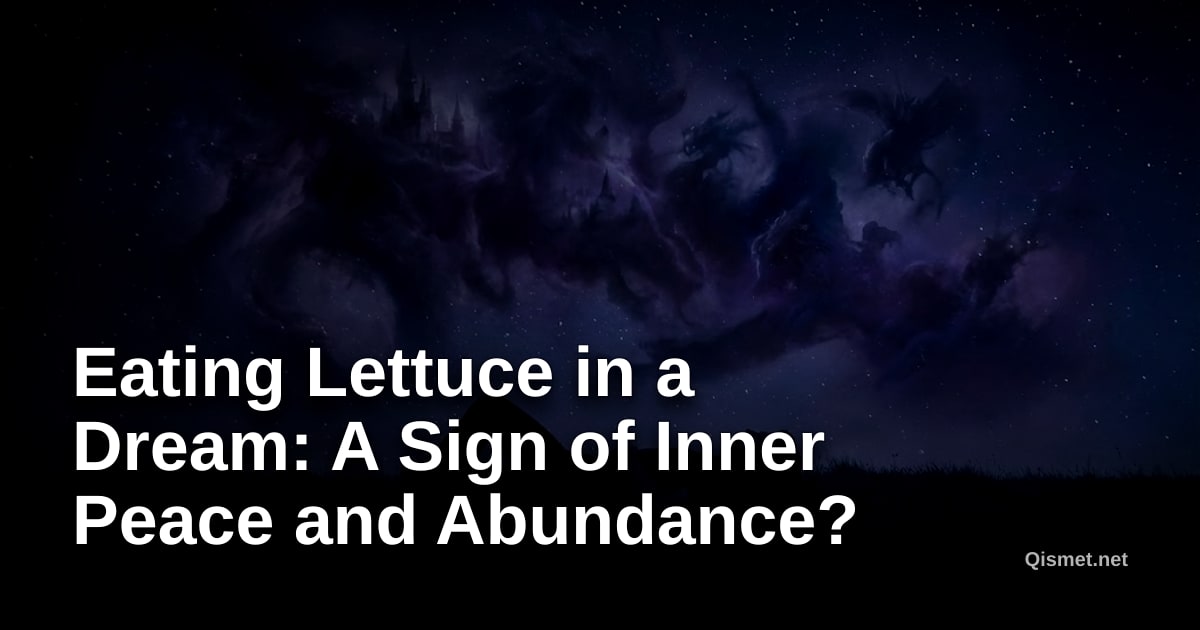 Eating Lettuce in a Dream: A Sign of Inner Peace and Abundance?