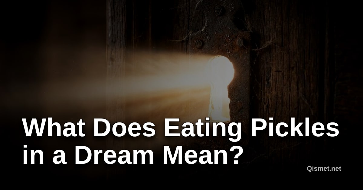 What Does Eating Pickles in a Dream Mean?