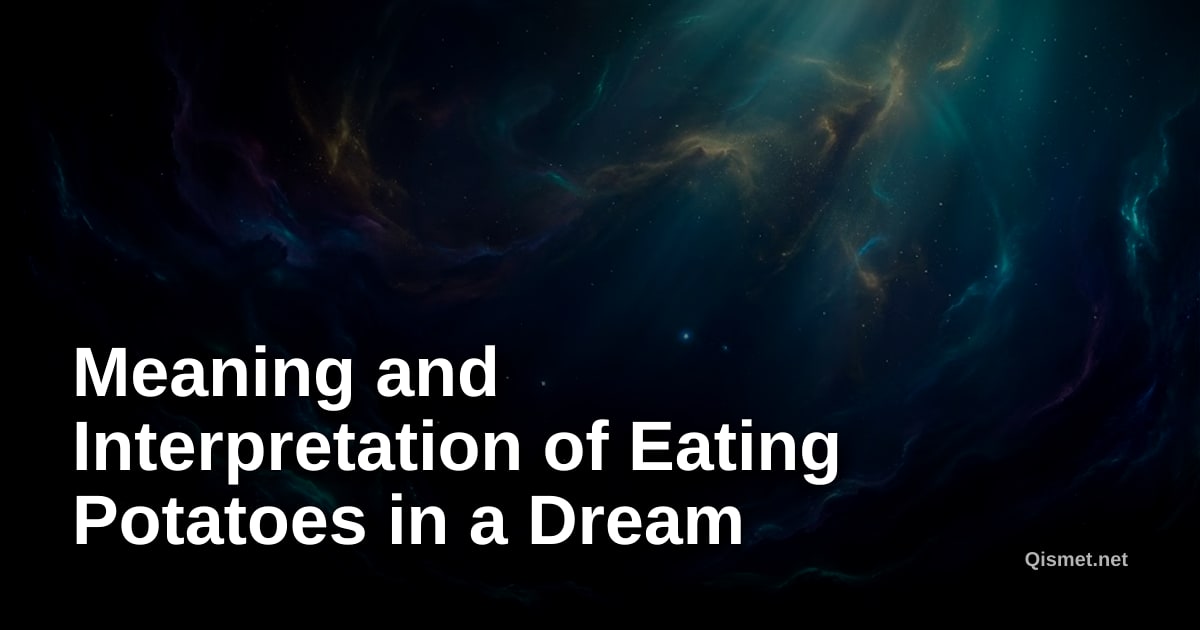 Meaning and Interpretation of Eating Potatoes in a Dream