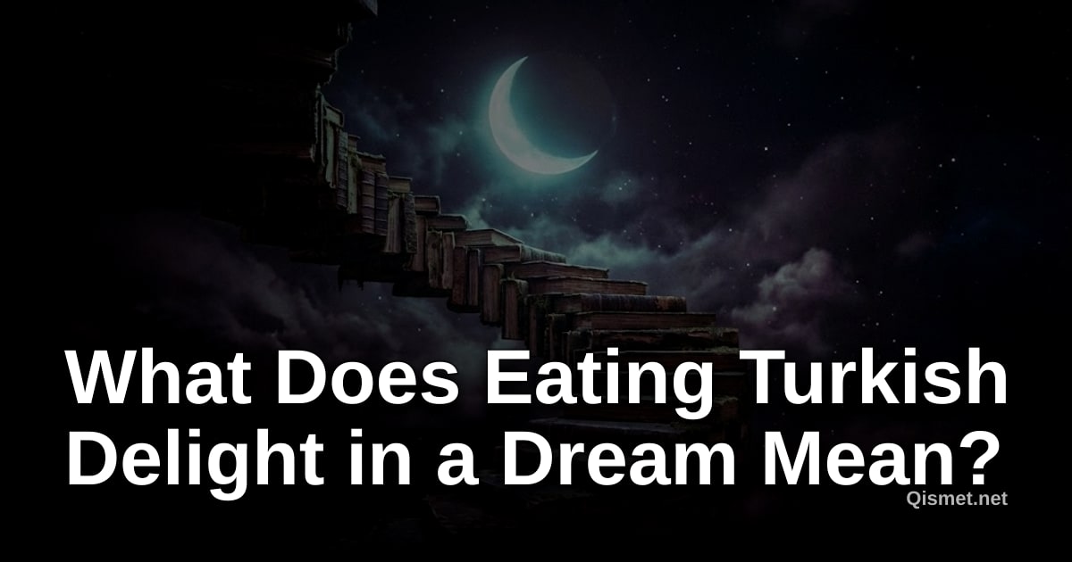 What Does Eating Turkish Delight in a Dream Mean?