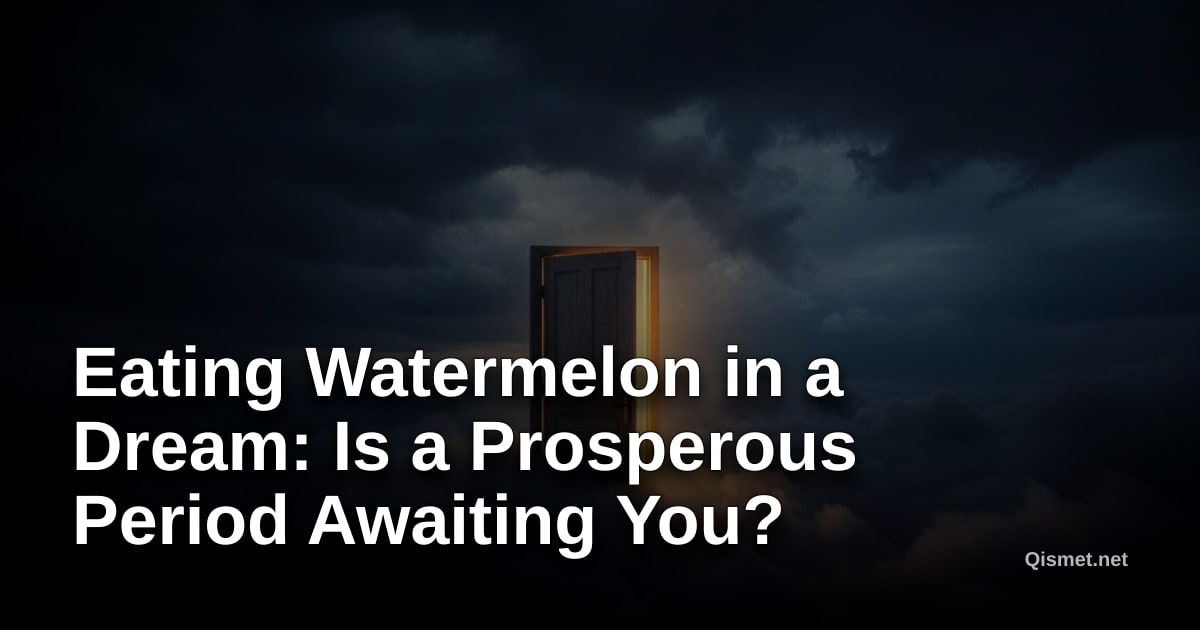 Eating Watermelon in a Dream: Is a Prosperous Period Awaiting You?