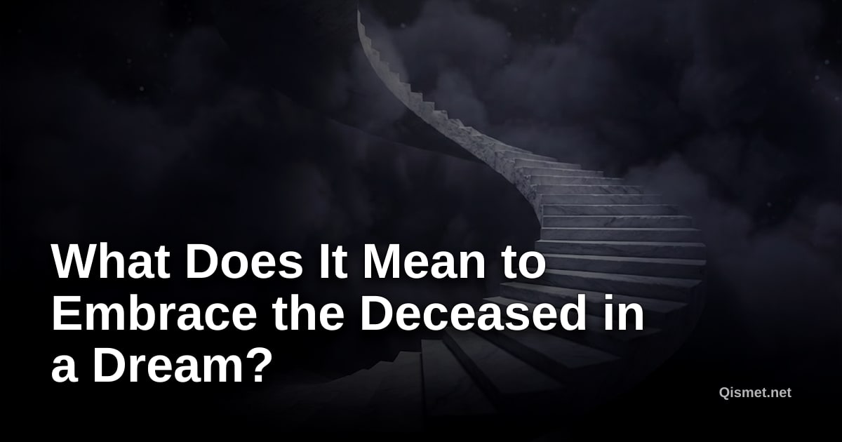 What Does It Mean to Embrace the Deceased in a Dream?