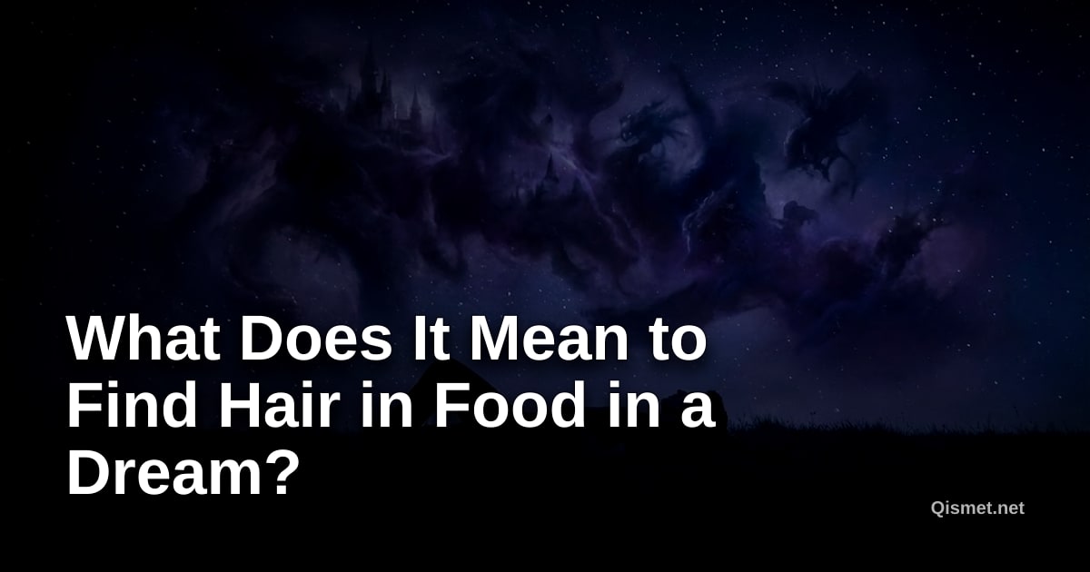 What Does It Mean to Find Hair in Food in a Dream?