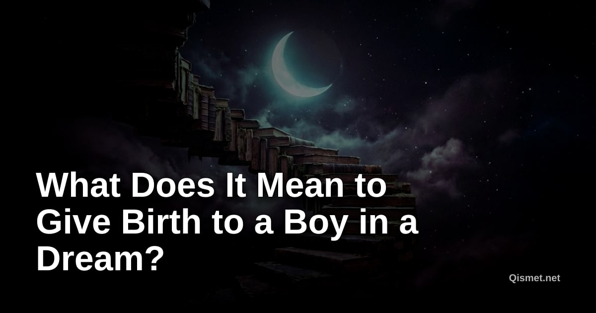 What Does It Mean to Give Birth to a Boy in a Dream?
