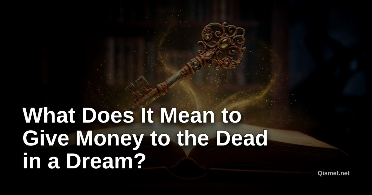 What Does It Mean to Give Money to the Dead in a Dream?