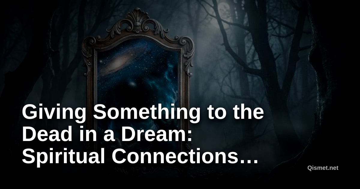 Giving Something to the Dead in a Dream: Spiritual Connections and Meanings