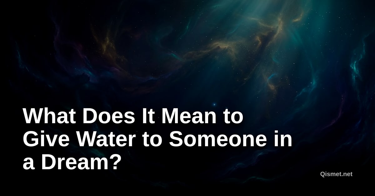 What Does It Mean to Give Water to Someone in a Dream?