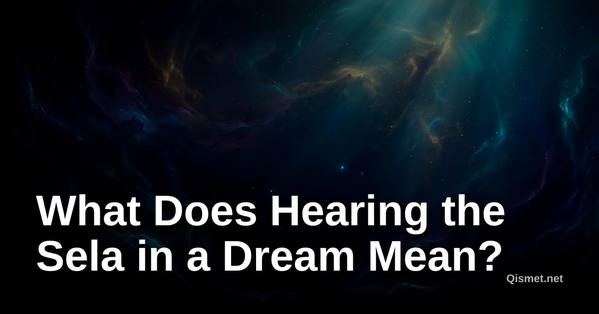 What Does Hearing the Sela in a Dream Mean?