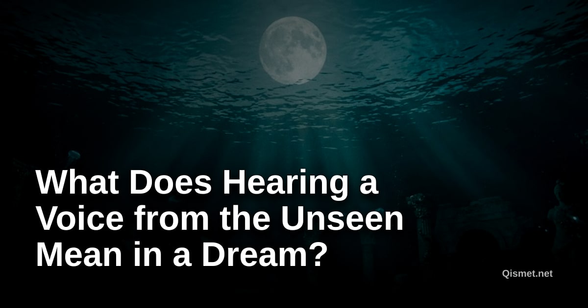 What Does Hearing a Voice from the Unseen Mean in a Dream?