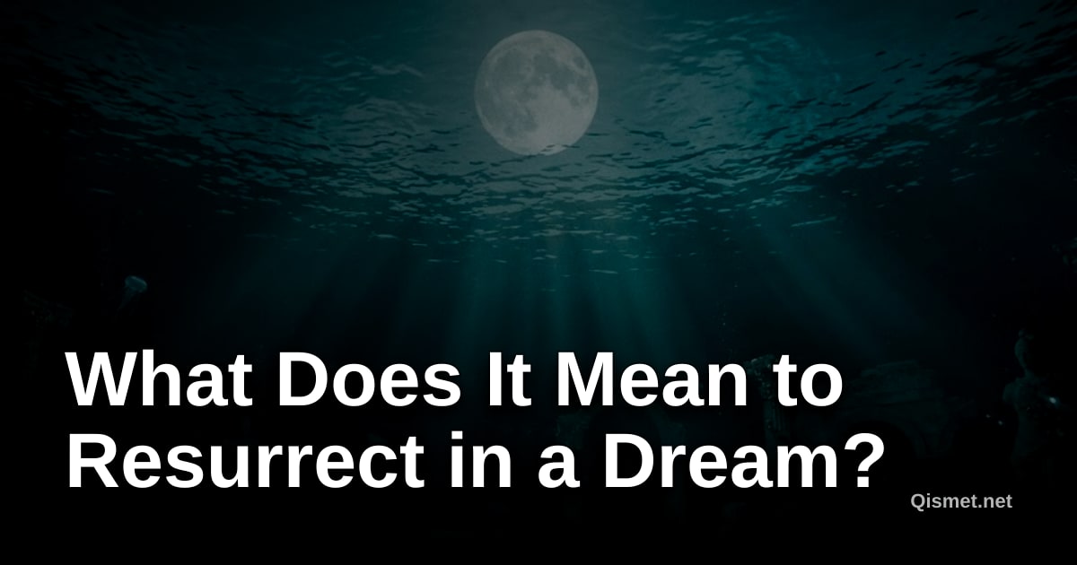 What Does It Mean to Resurrect in a Dream?