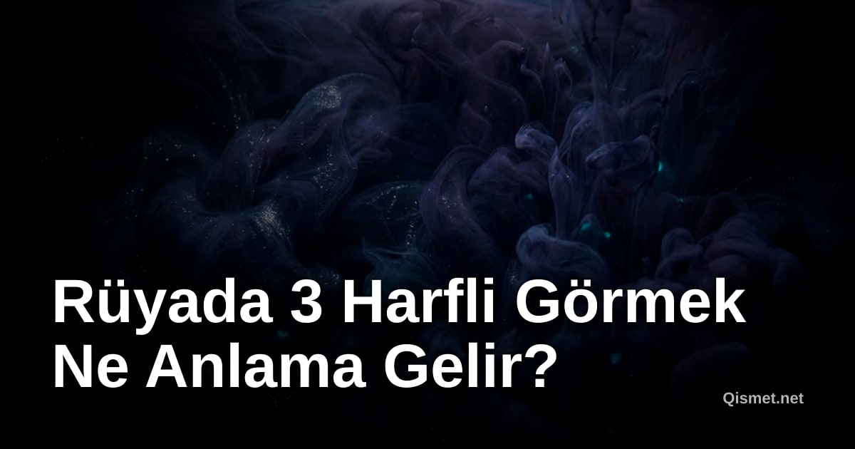 Rüyada 3 Harfli Görmek Ne Anlama Gelir?