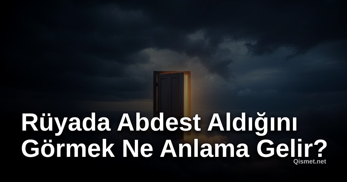 Rüyada Abdest Aldığını Görmek Ne Anlama Gelir?