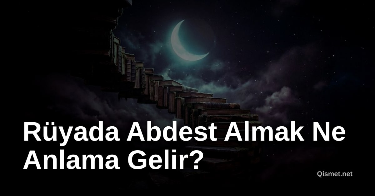 Rüyada Abdest Almak Ne Anlama Gelir?