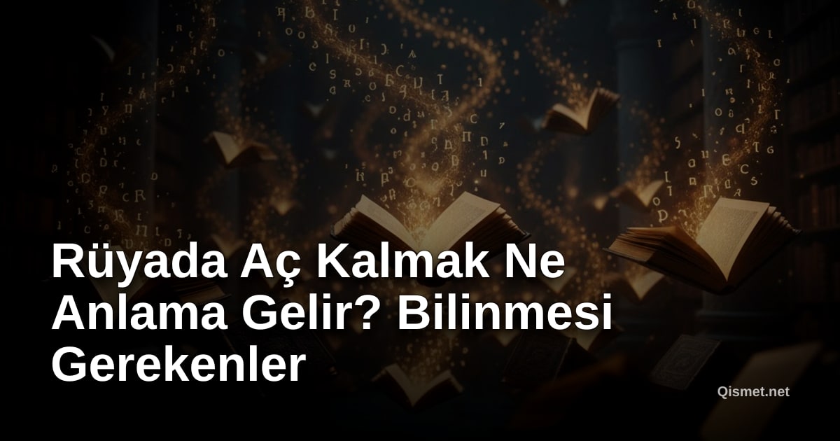 Rüyada Aç Kalmak Ne Anlama Gelir? Bilinmesi Gerekenler
