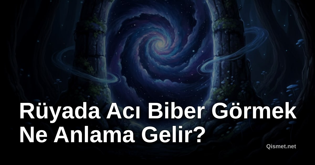 Rüyada Acı Biber Görmek Ne Anlama Gelir?