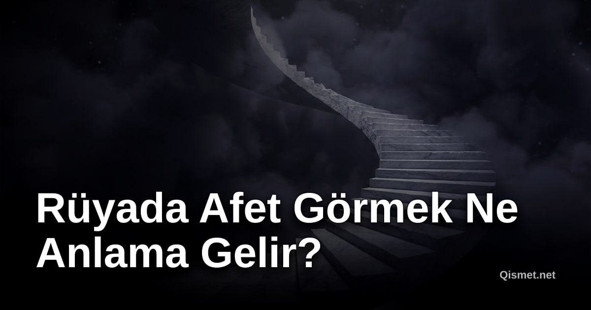 Rüyada Afet Görmek Ne Anlama Gelir?