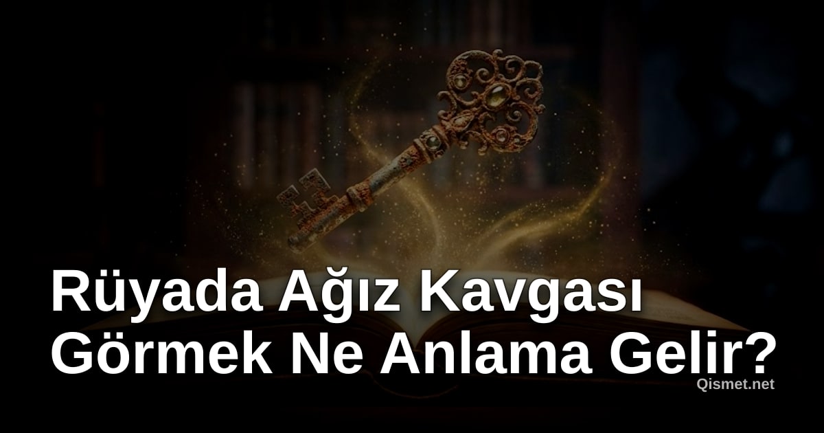 Rüyada Ağız Kavgası Görmek Ne Anlama Gelir?