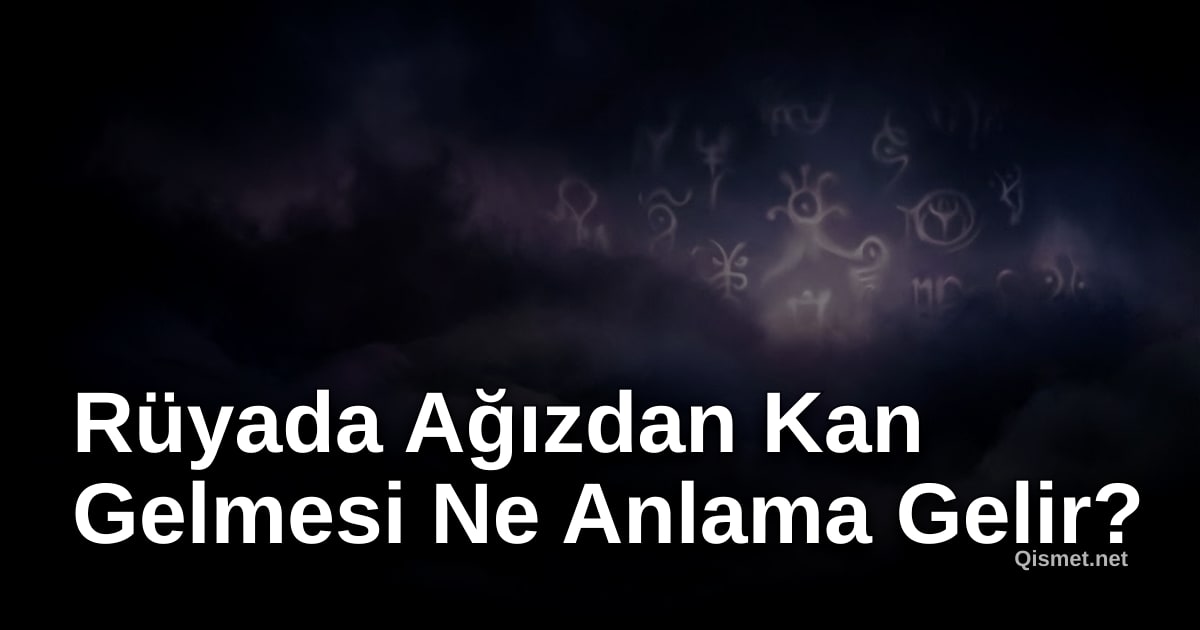 Rüyada Ağızdan Kan Gelmesi Ne Anlama Gelir?