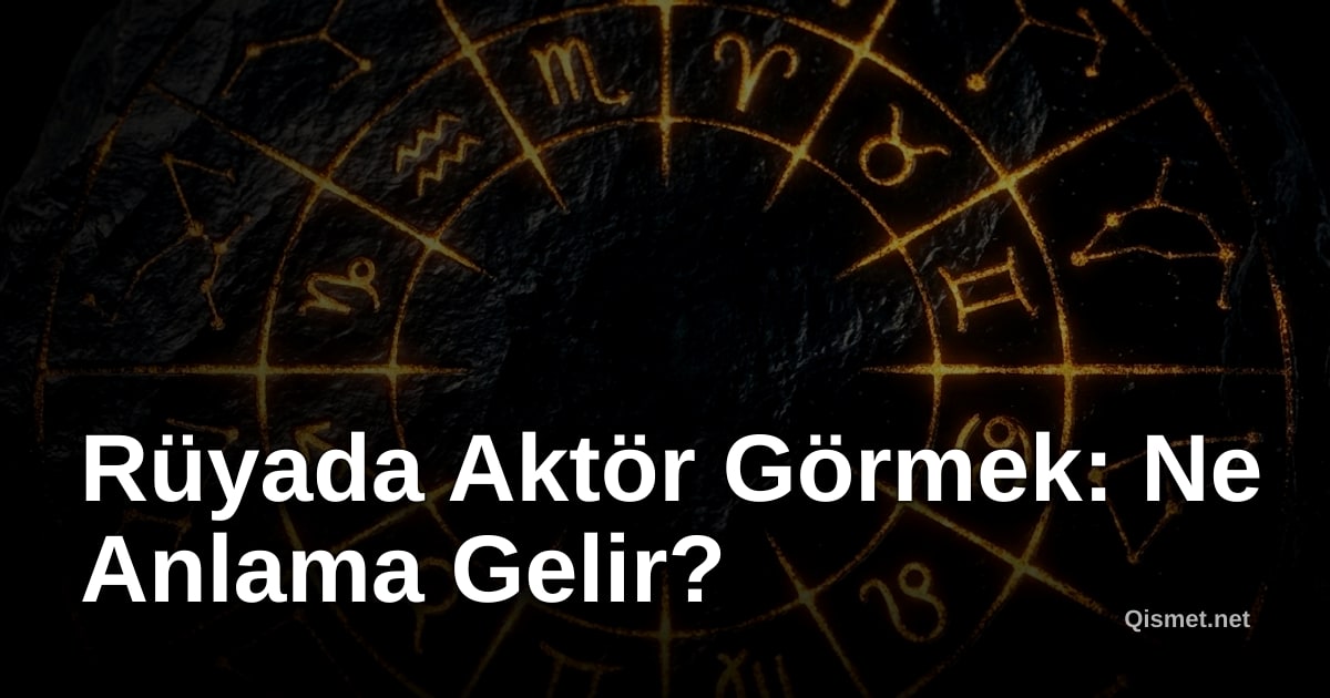 Rüyada Aktör Görmek: Ne Anlama Gelir?