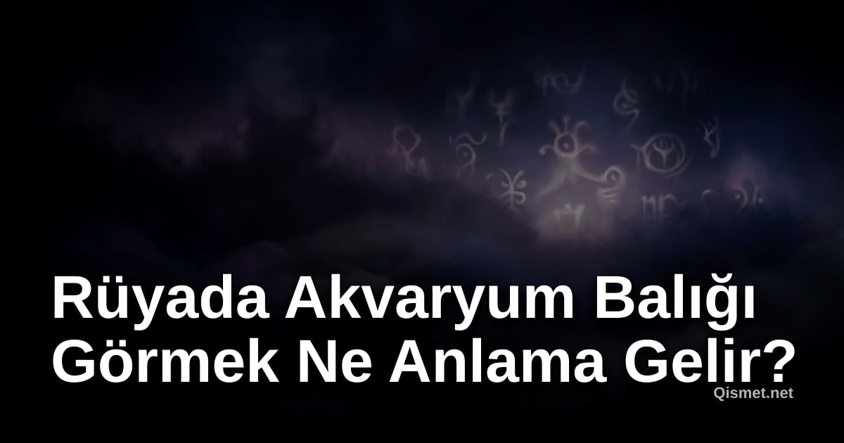 Rüyada Akvaryum Balığı Görmek Ne Anlama Gelir?