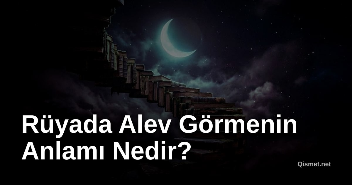 Rüyada Alev Görmenin Anlamı Nedir?