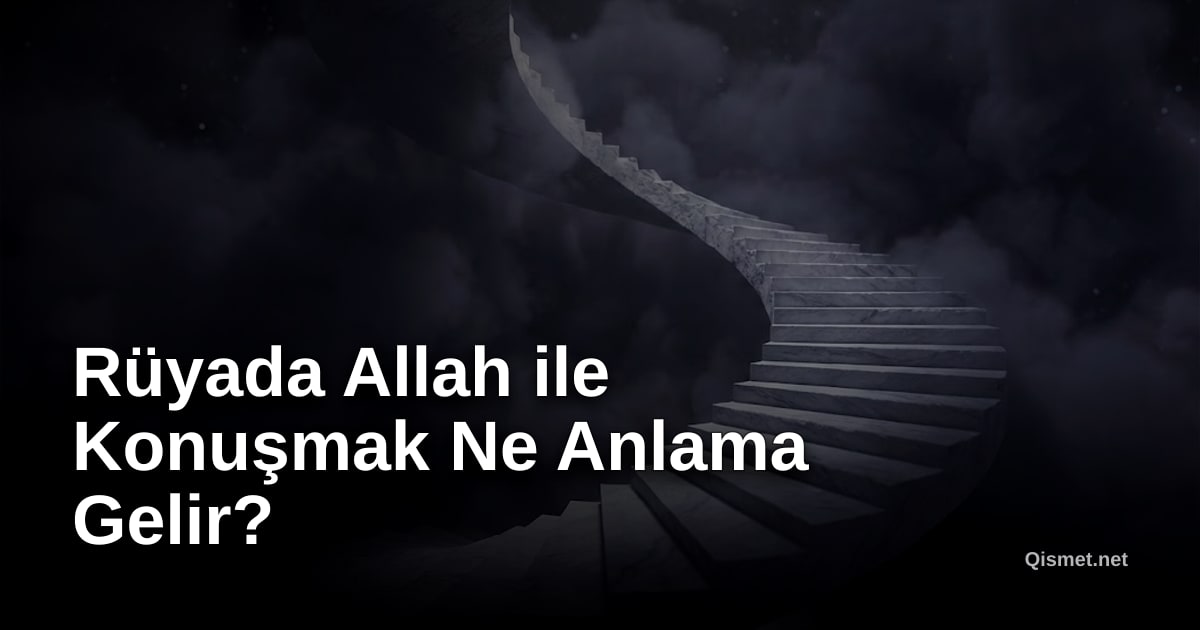 Rüyada Allah ile Konuşmak Ne Anlama Gelir?