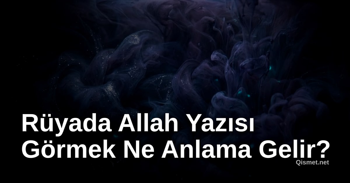 Rüyada Allah Yazısı Görmek Ne Anlama Gelir?