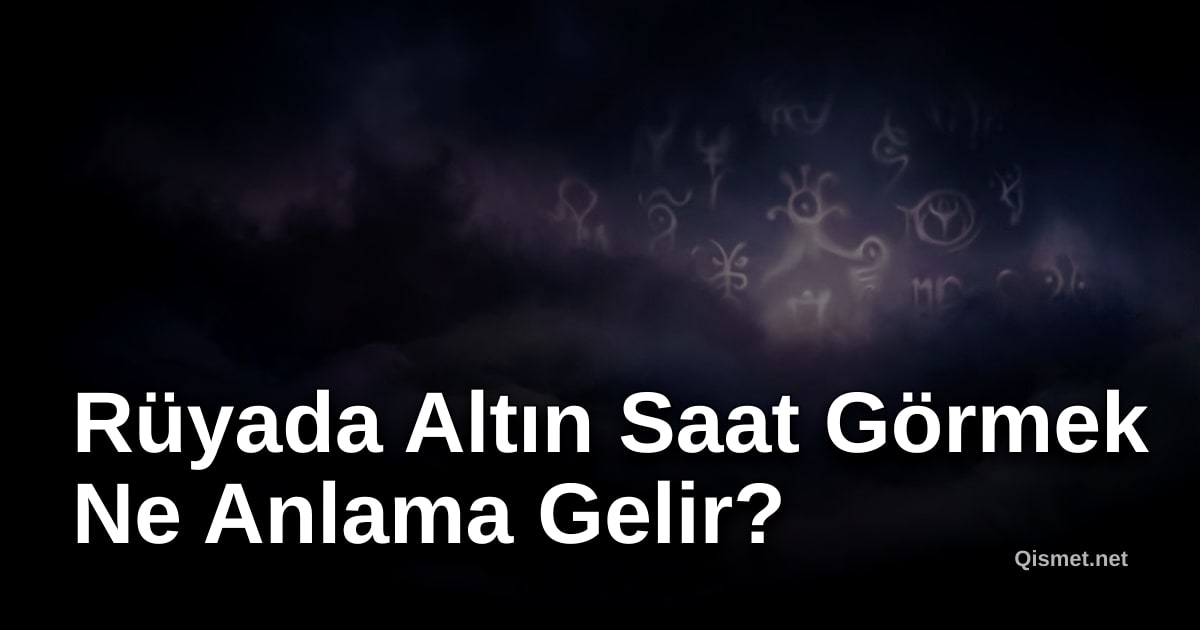Rüyada Altın Saat Görmek Ne Anlama Gelir?