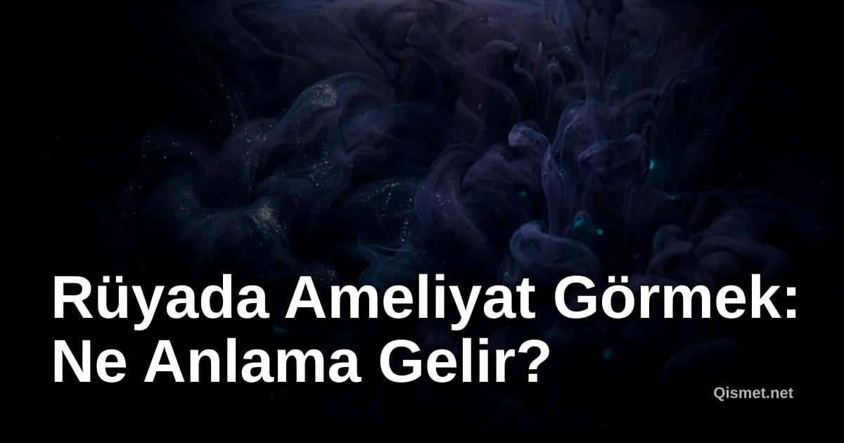 Rüyada Ameliyat Görmek: Ne Anlama Gelir?