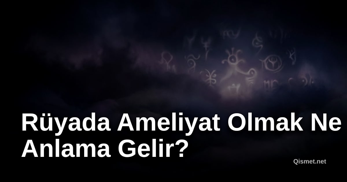 Rüyada Ameliyat Olmak Ne Anlama Gelir?