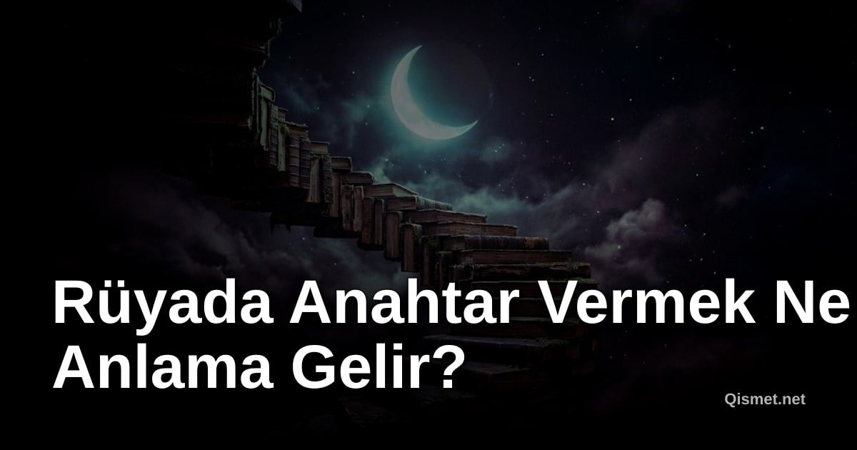 Rüyada Anahtar Vermek Ne Anlama Gelir?