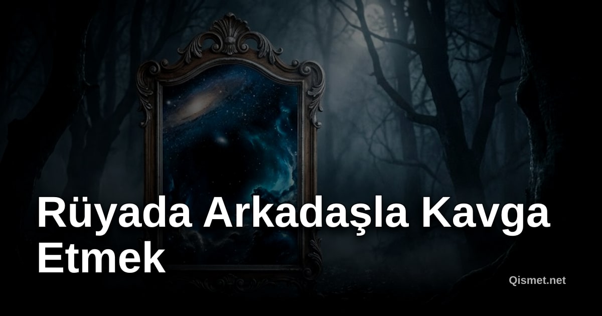 Rüyada Arkadaşla Kavga Etmek