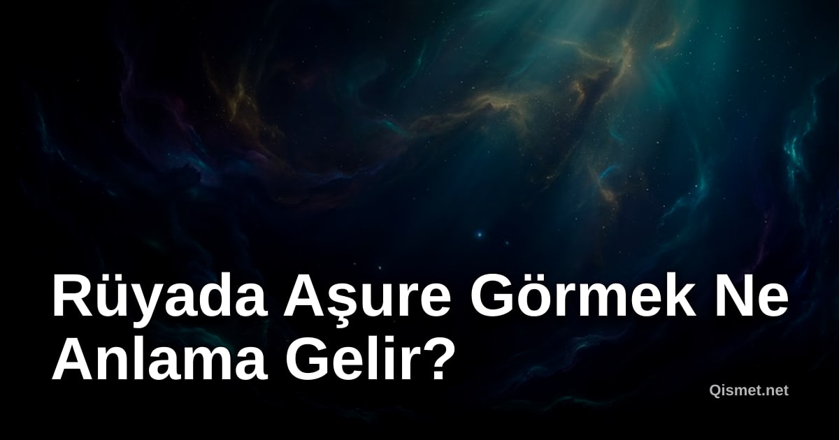 Rüyada Aşure Görmek Ne Anlama Gelir?