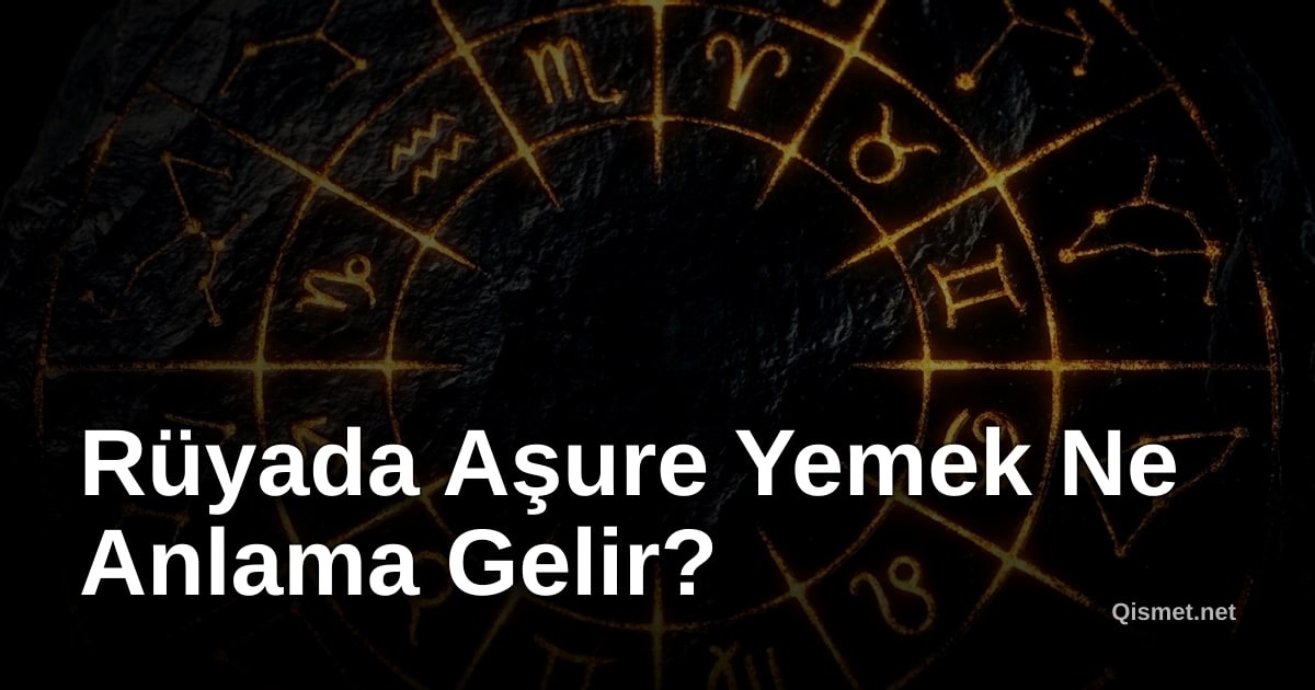 Rüyada Aşure Yemek Ne Anlama Gelir?