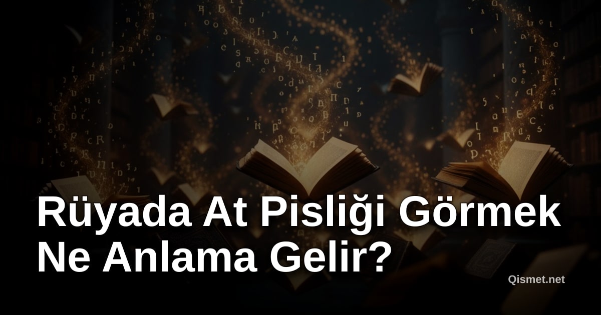 Rüyada At Pisliği Görmek Ne Anlama Gelir?