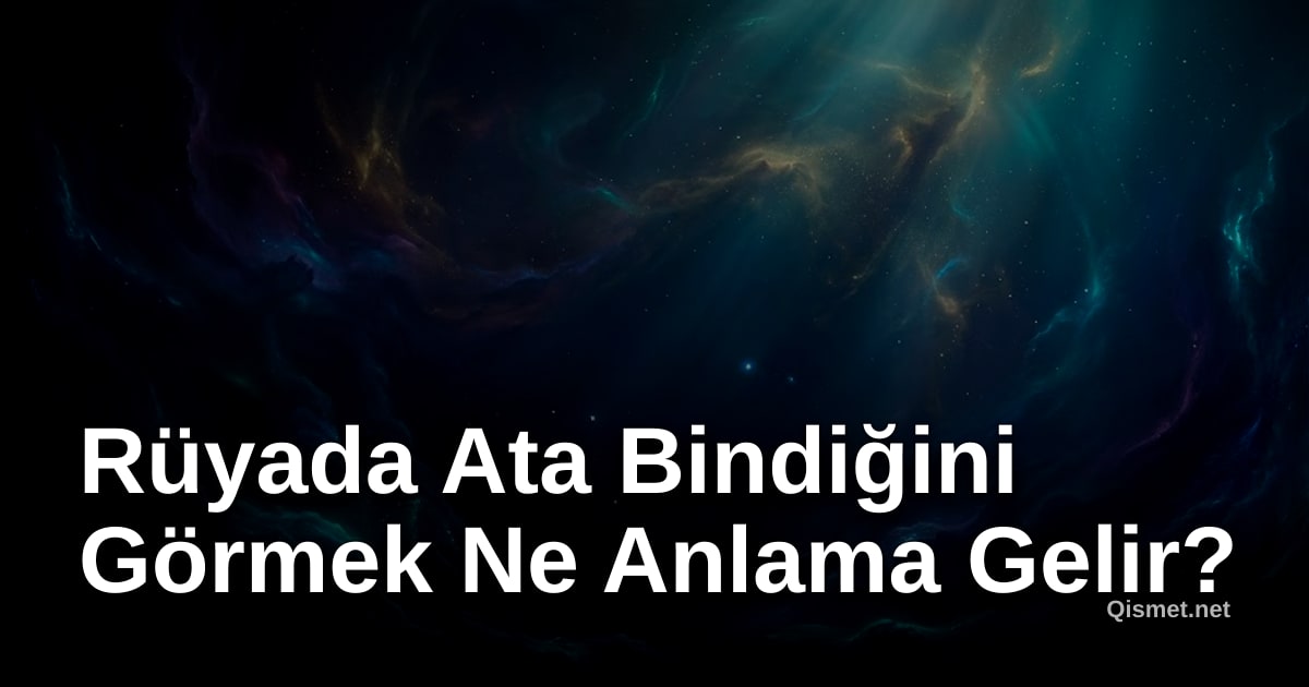 Rüyada Ata Bindiğini Görmek Ne Anlama Gelir?