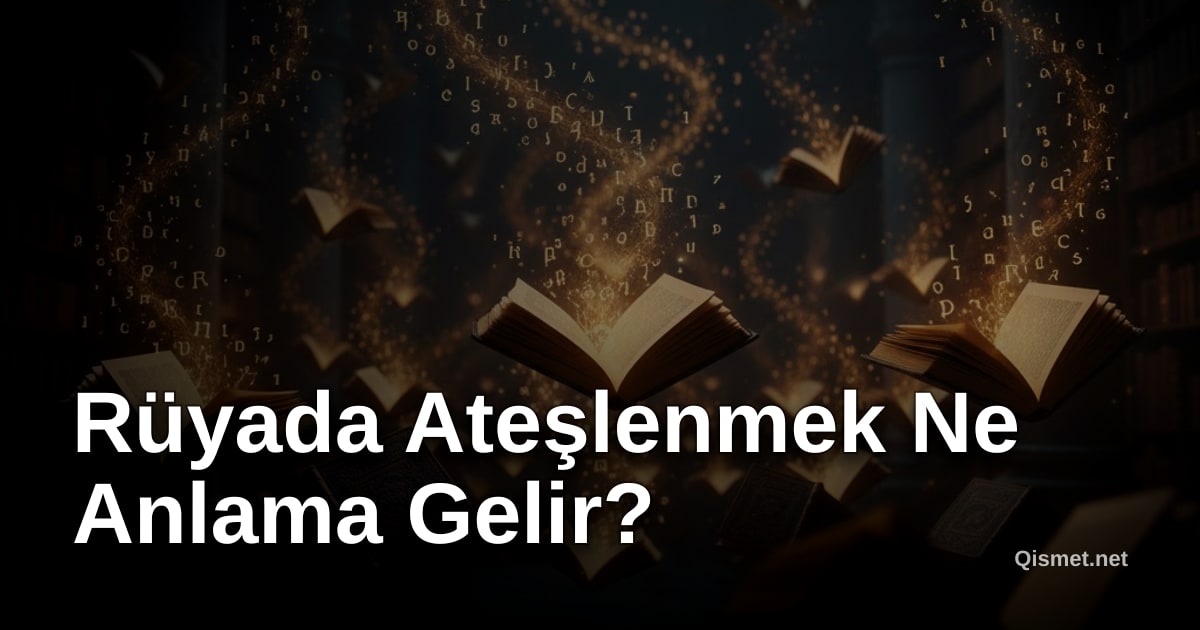 Rüyada Ateşlenmek Ne Anlama Gelir?